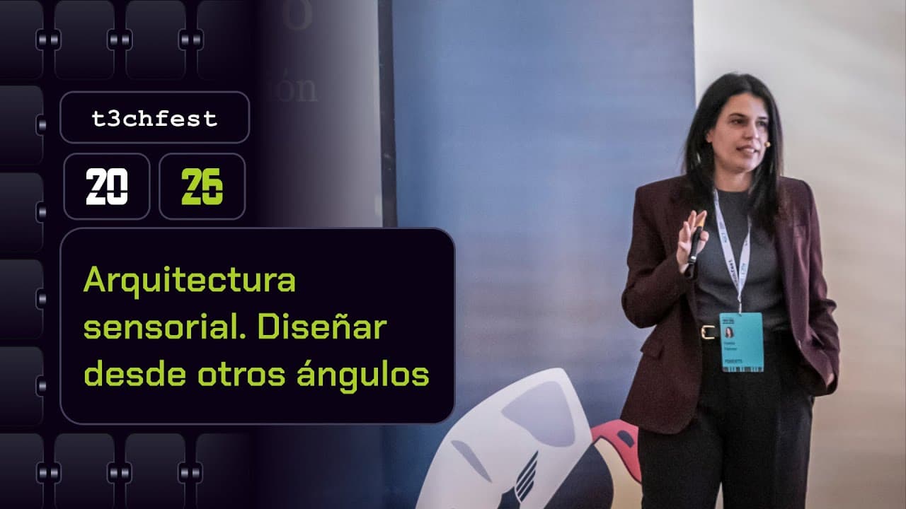Arquitectura sensorial. Diseñar desde otros ángulos - T3chFest 2026