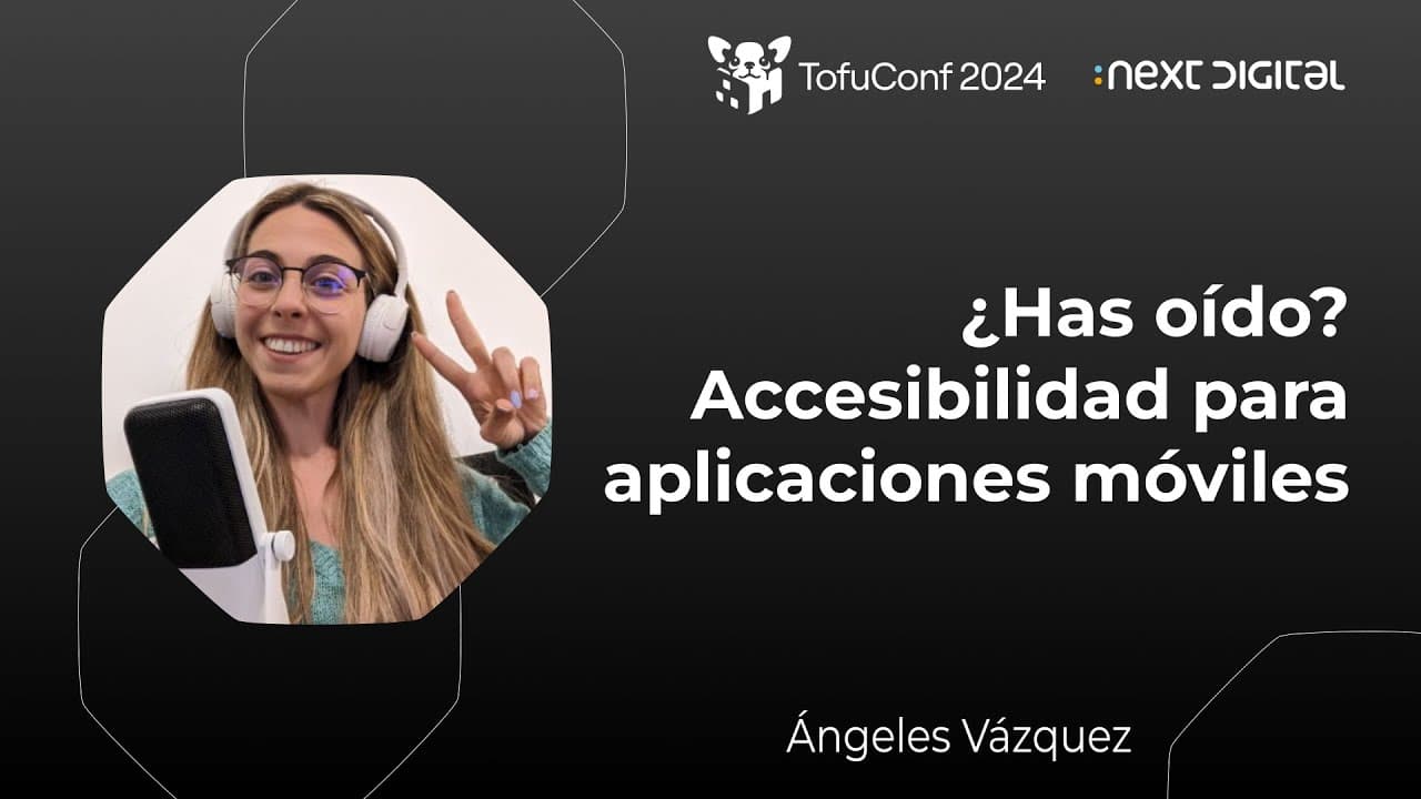 Ángeles Vázquez - ¿Has oído? Accesibilidad para aplicaciones móviles - TofuConf 24