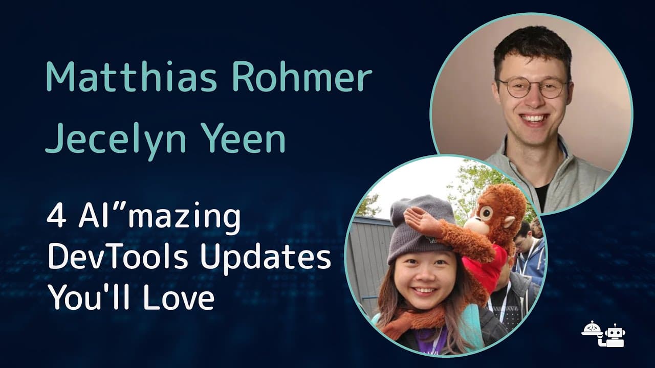 Matthias Rohmer  y Jecelyn Yeen - 4 AI”mazing DevTools Updates You'll Love