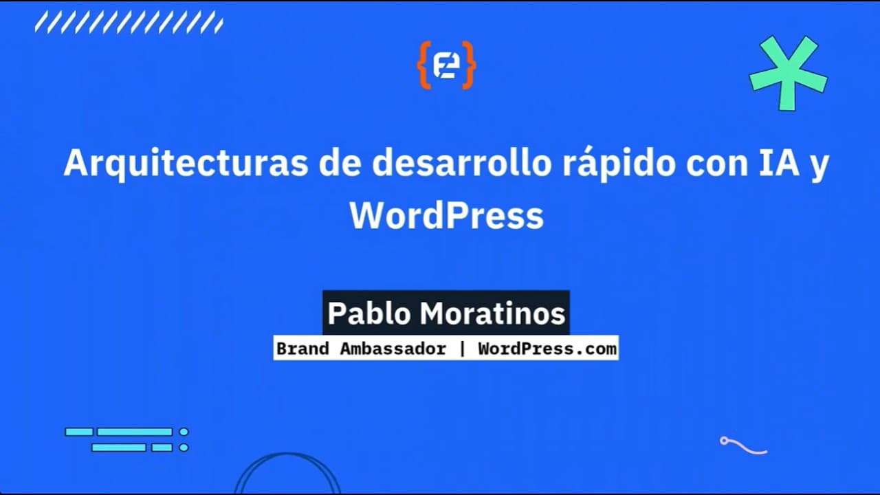 Pablo Moratinos - Arquitecturas de desarrollo rápido con IA y WordPress -