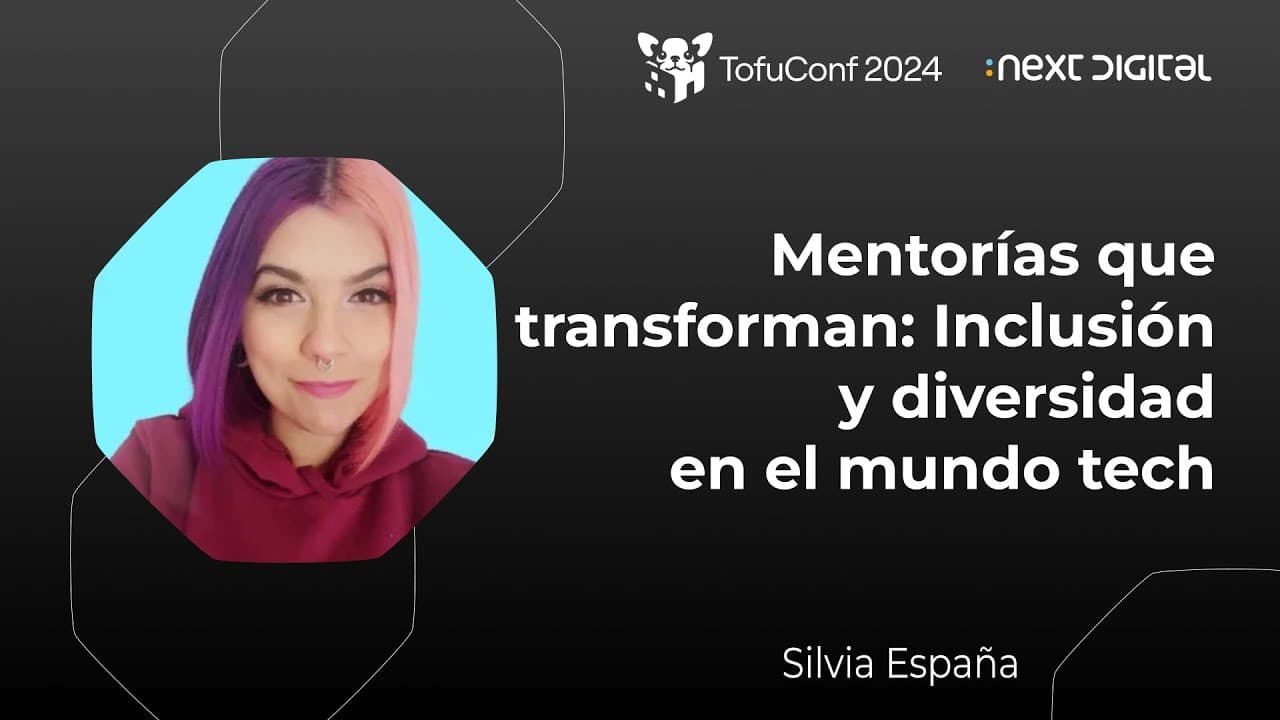 Silvia España - Mentorías que transforman: Inclusión y diversidad en el mundo tech - TofuConf 24