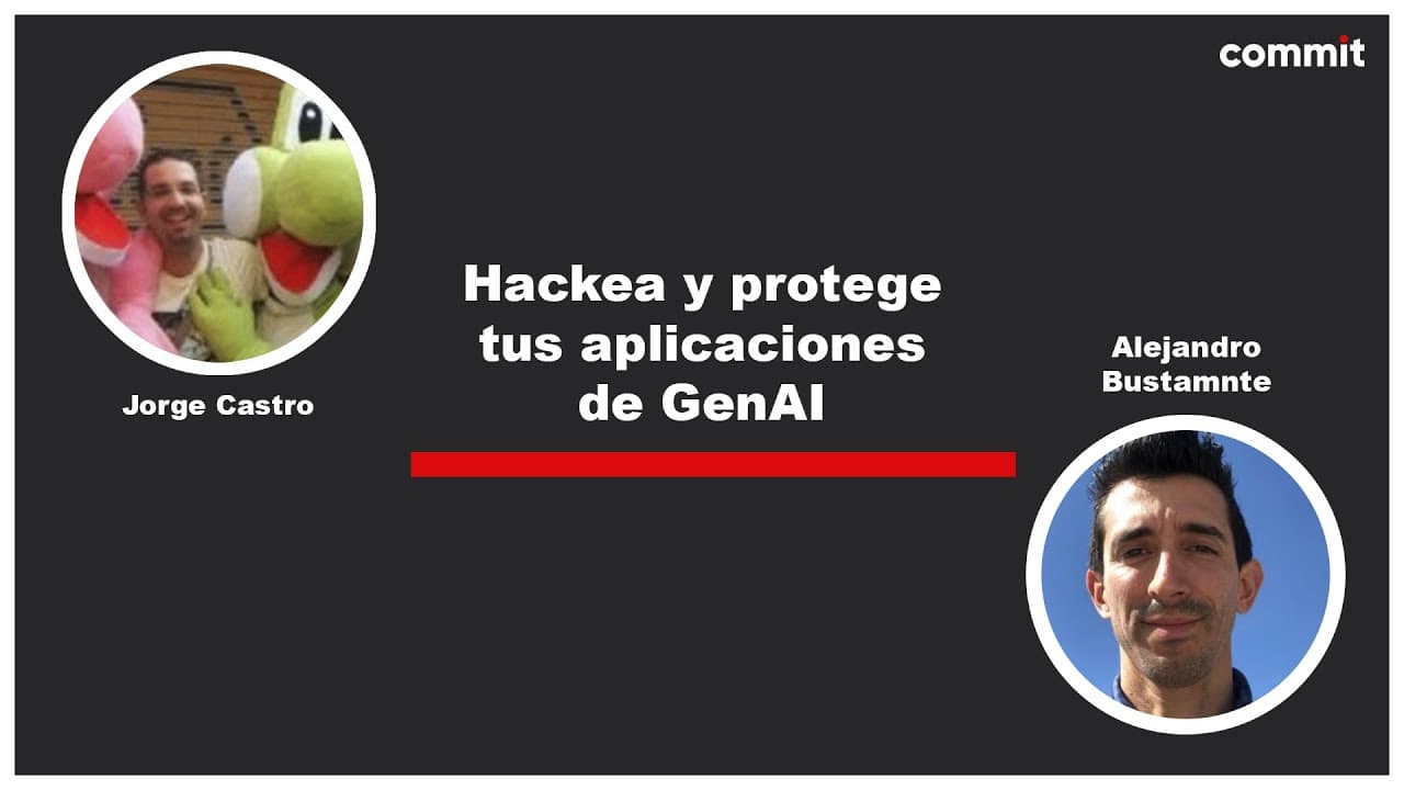 Jorge Castro y Alejandro Bustamante: Hackea y protege tus aplicaciones de GenAI - Commit Conf