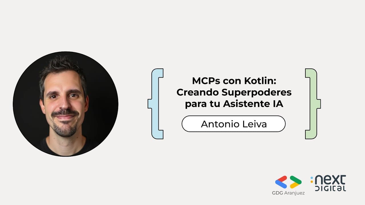 Antonio Leiva - MCPs con Kotlin: Creando Superpoderes para tu Asistente IA - DevFest Aranjuez 25