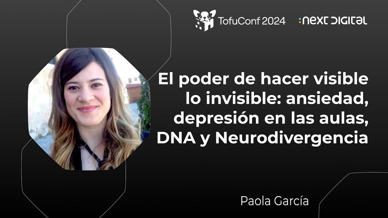 Paola García - El poder de hacer visible lo invisible: ansiedad, Neurodivergencia... - TofuConf 24