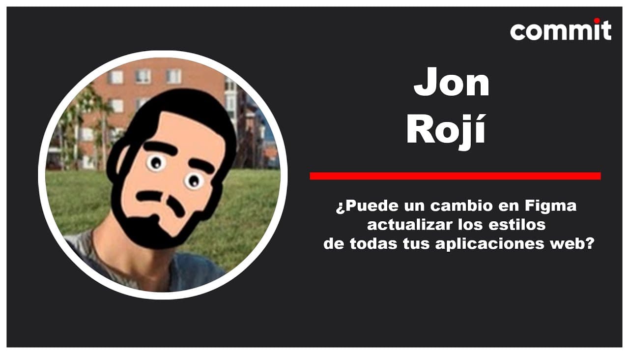 Jon Rojí: ¿Puede un cambio en Figma actualizar los estilos de todas tus aplicaciones web? CommitConf