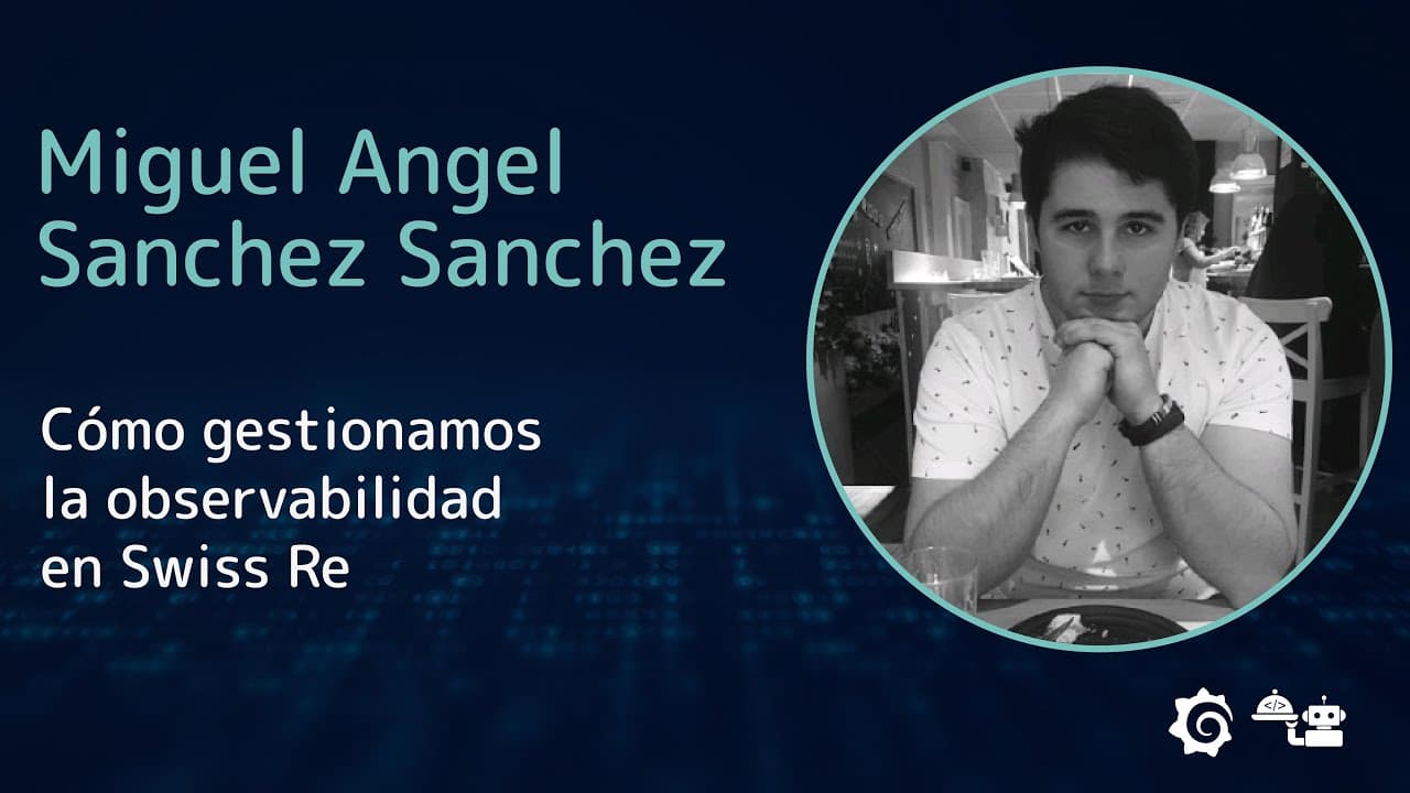 Miguel Ángel Sánchez - Cómo gestionamos la observabilidad en Swiss Re