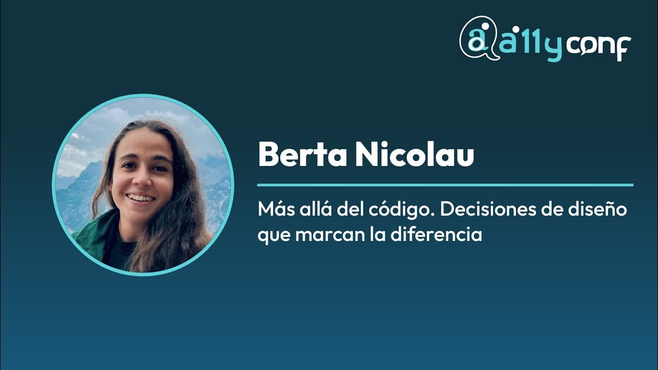 Berta Nicolau - Más allá del código. Decisiones de diseño que marcan la diferencia - A11yConf 25