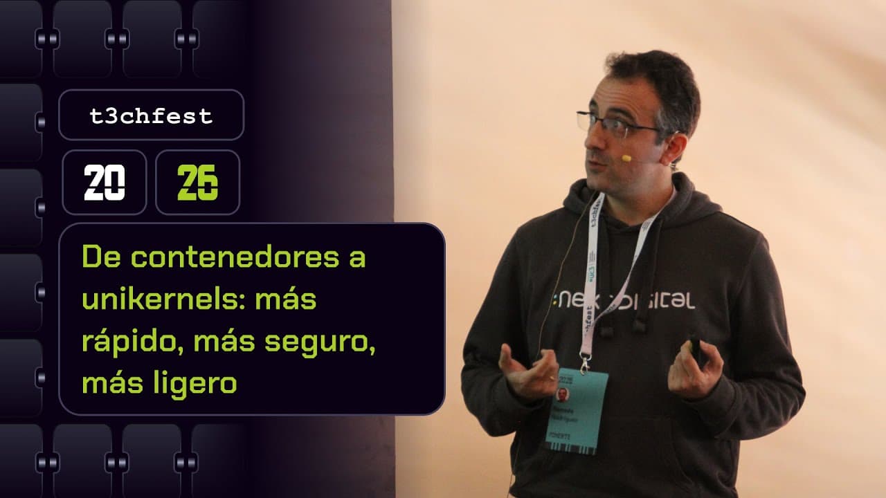 De contenedores a unikernels: más rápido, más seguro, más ligero - T3chFest 2026