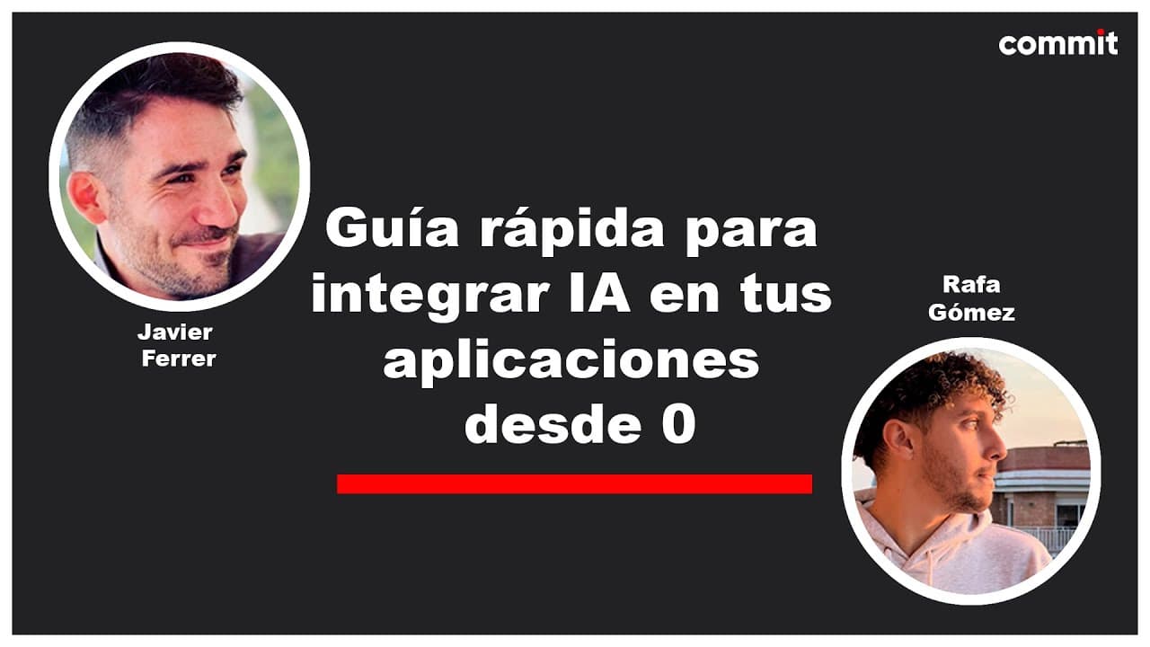 Javier Ferrer y Rafa Gómez: 🎩 Guía rápida para integrar IA en tus aplicaciones desde 0 - Commit Conf