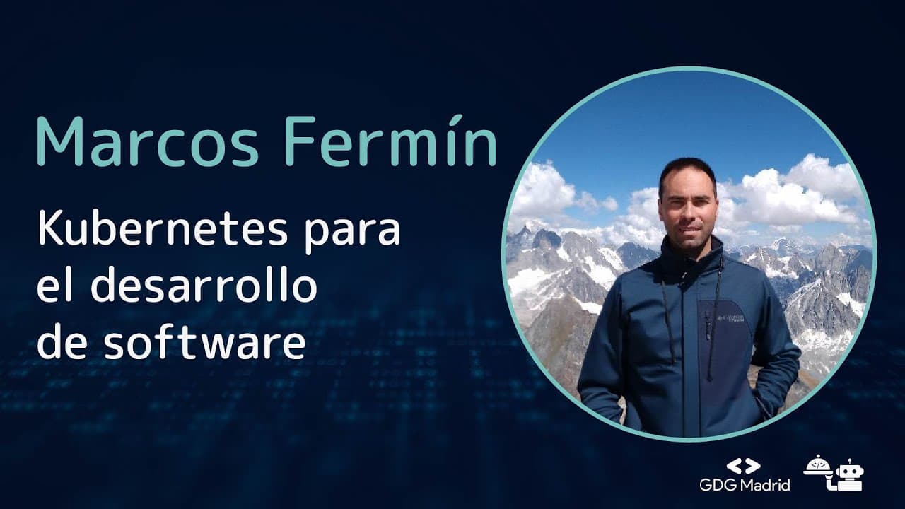 Marcos Fermín Lobo - Kubernetes para el desarrollo de software