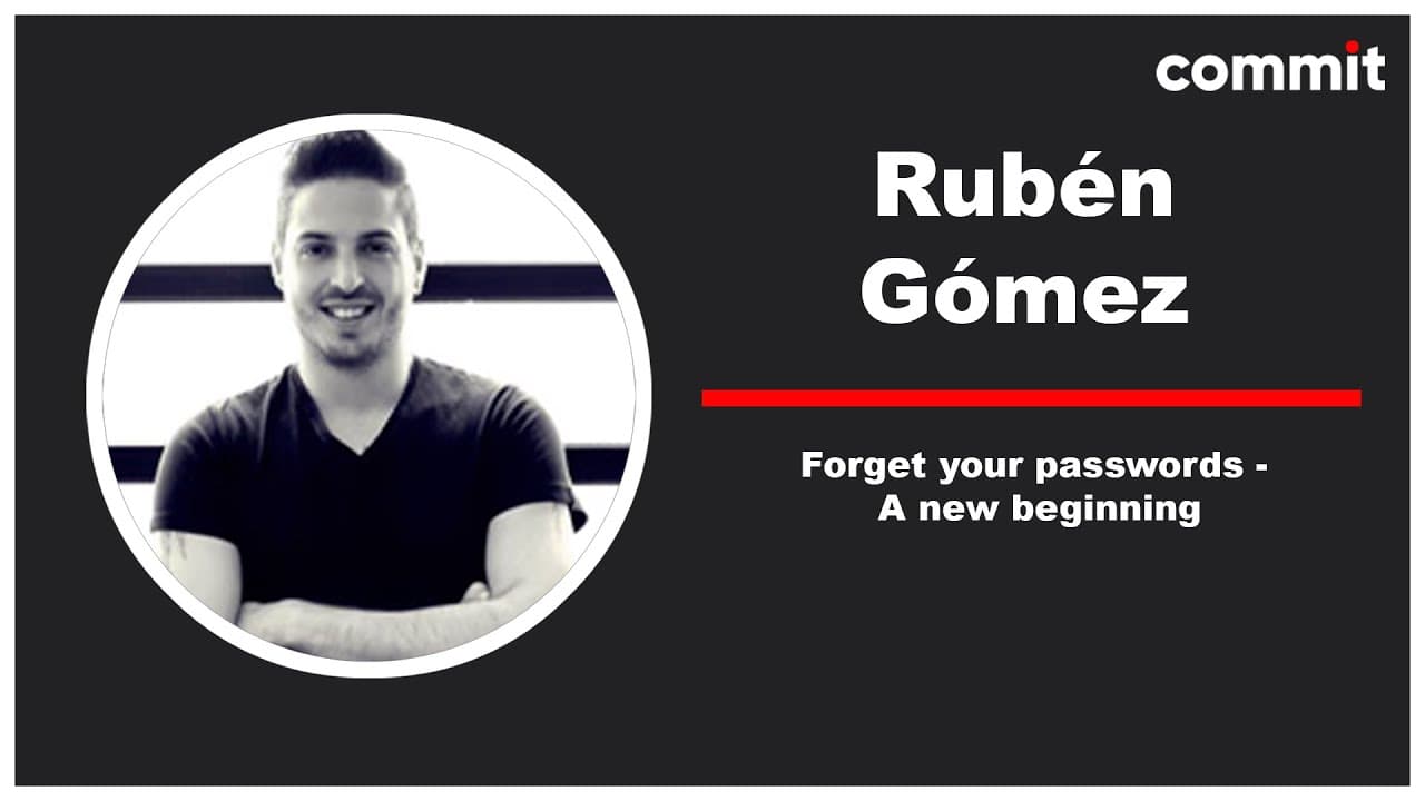 Rubén Gómez: Forget your passwords - A new beginning