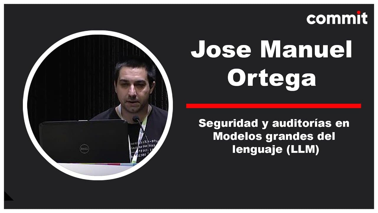 José Manuel Ortega - Seguridad y auditorías en Modelos grandes del lenguaje (LLM)