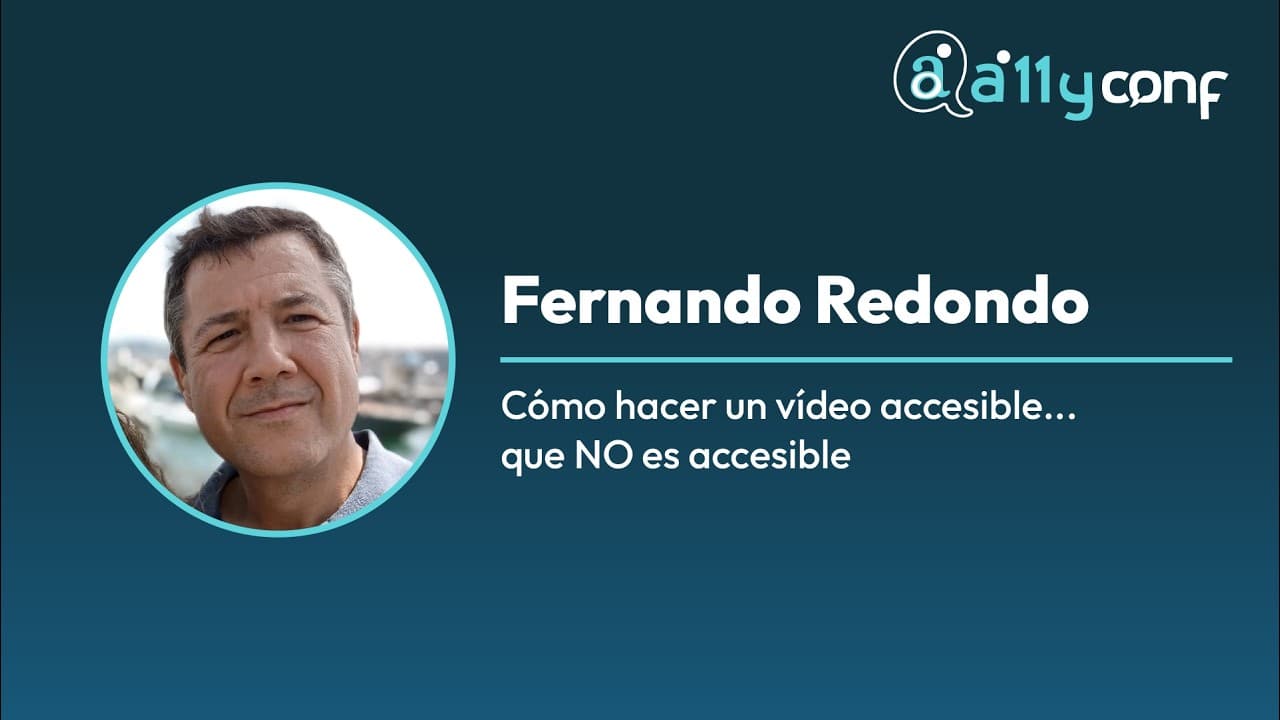 Fernando Redondo - Cómo hacer un vídeo accesible... que NO es accesible - (versión accesible)