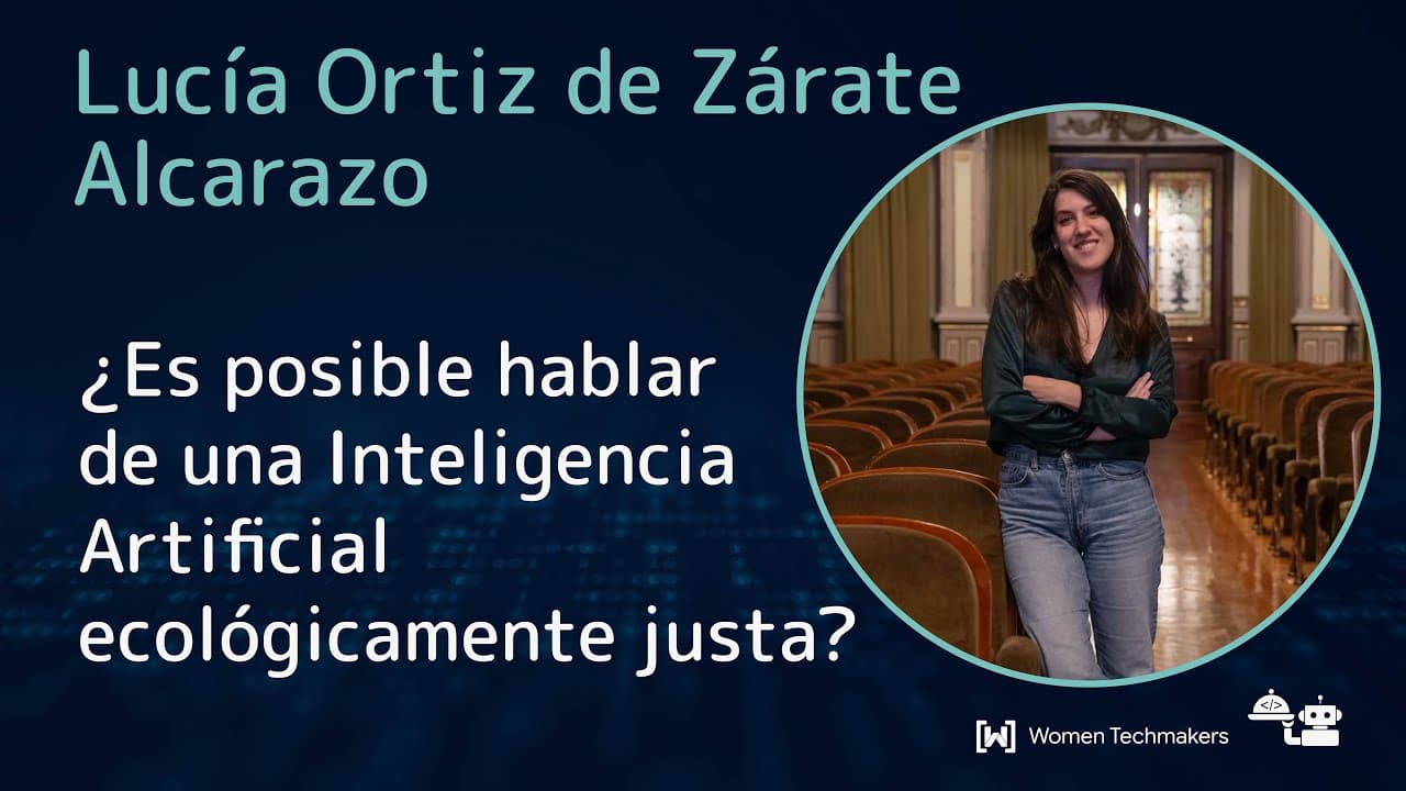 Lucía Ortiz de Zárate - ¿Es posible hablar de una Inteligencia Artificial ecológicamente justa?