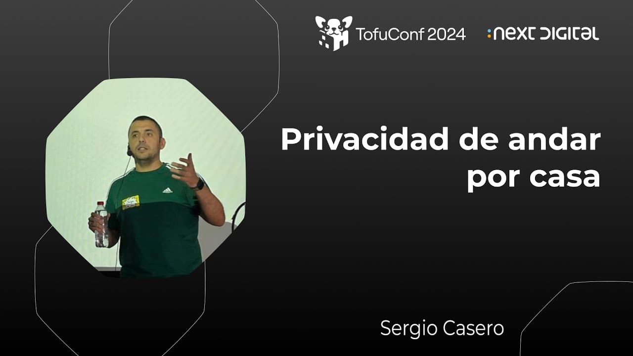 Sergio Casero - Privacidad de andar por casa - TofuConf 24