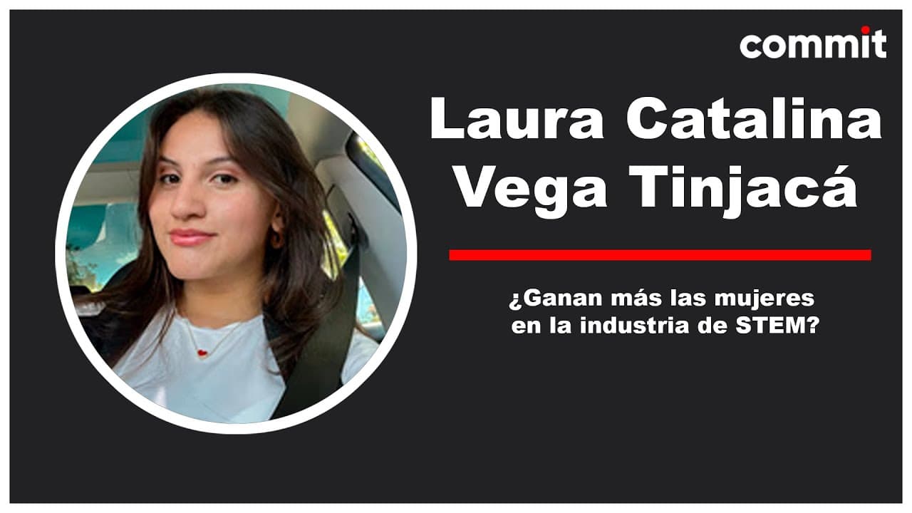 Laura Catalina Vega Tinjacá: ¿Ganan más las mujeres en la industria de STEM? - Commit Conf