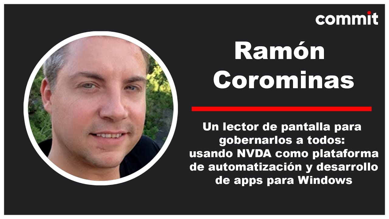 Ramón Corominas: Un lector de pantalla para gobernarlos a todos - Commit Conf