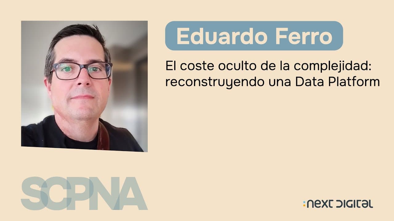 Eduardo Ferro - El coste oculto de la complejidad: reconstruyendo una Data Platform - SCPNA 25