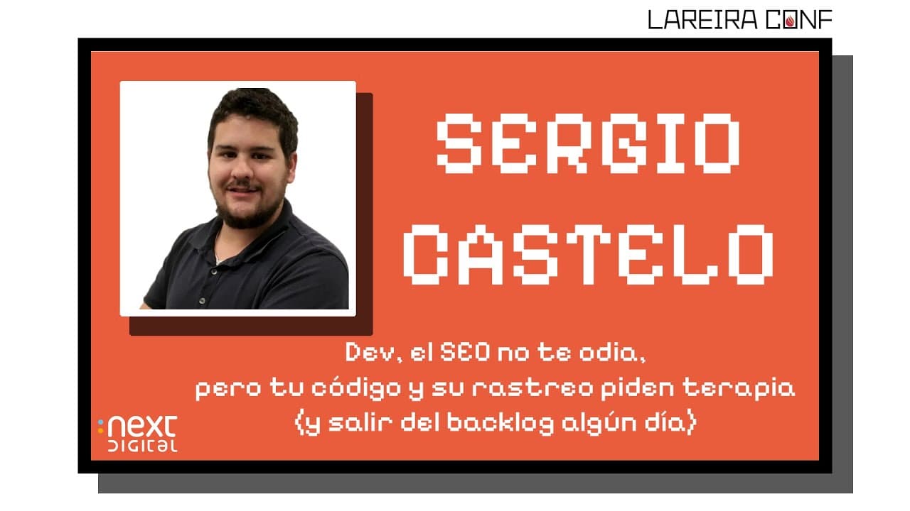 Sergio Castelo - Dev, el SEO no te odia, pero tu código y su rastreo piden terapia... - Lareira Conf