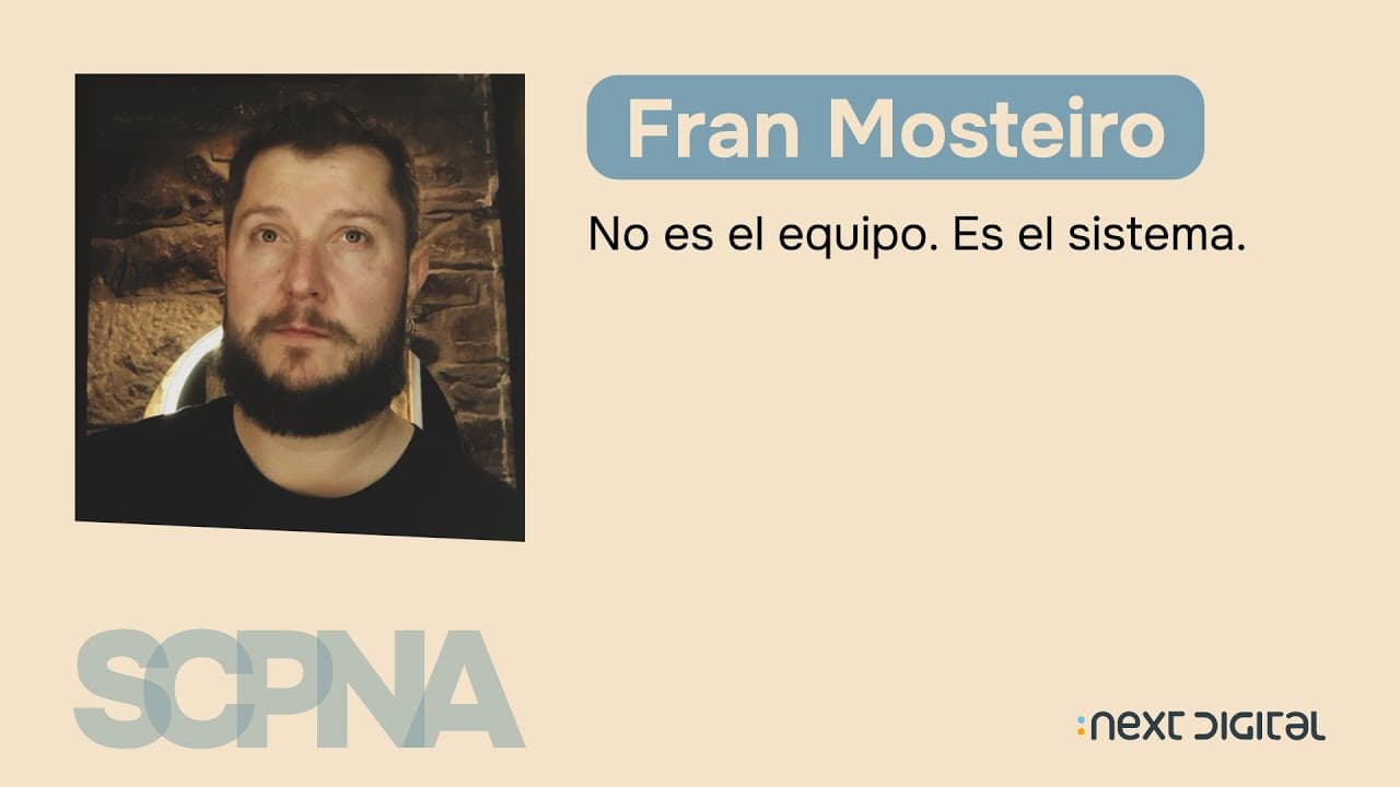 Fran Mosteiro - No es el equipo. Es el sistema - SCPNA 25