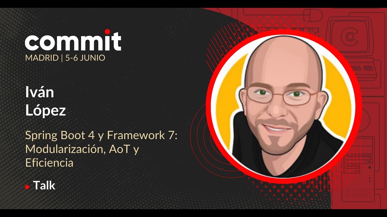 Iván López - Spring Boot 4 y Framework 7: Modularización, AoT y Eficiencia