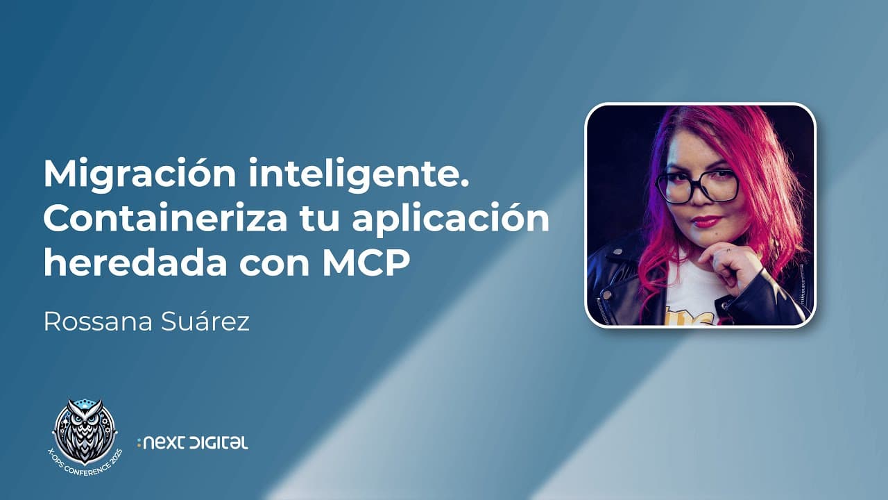 Rossana Suárez - Migración inteligente: Containeriza tu aplicación heredada con MCP - X-OPS 25