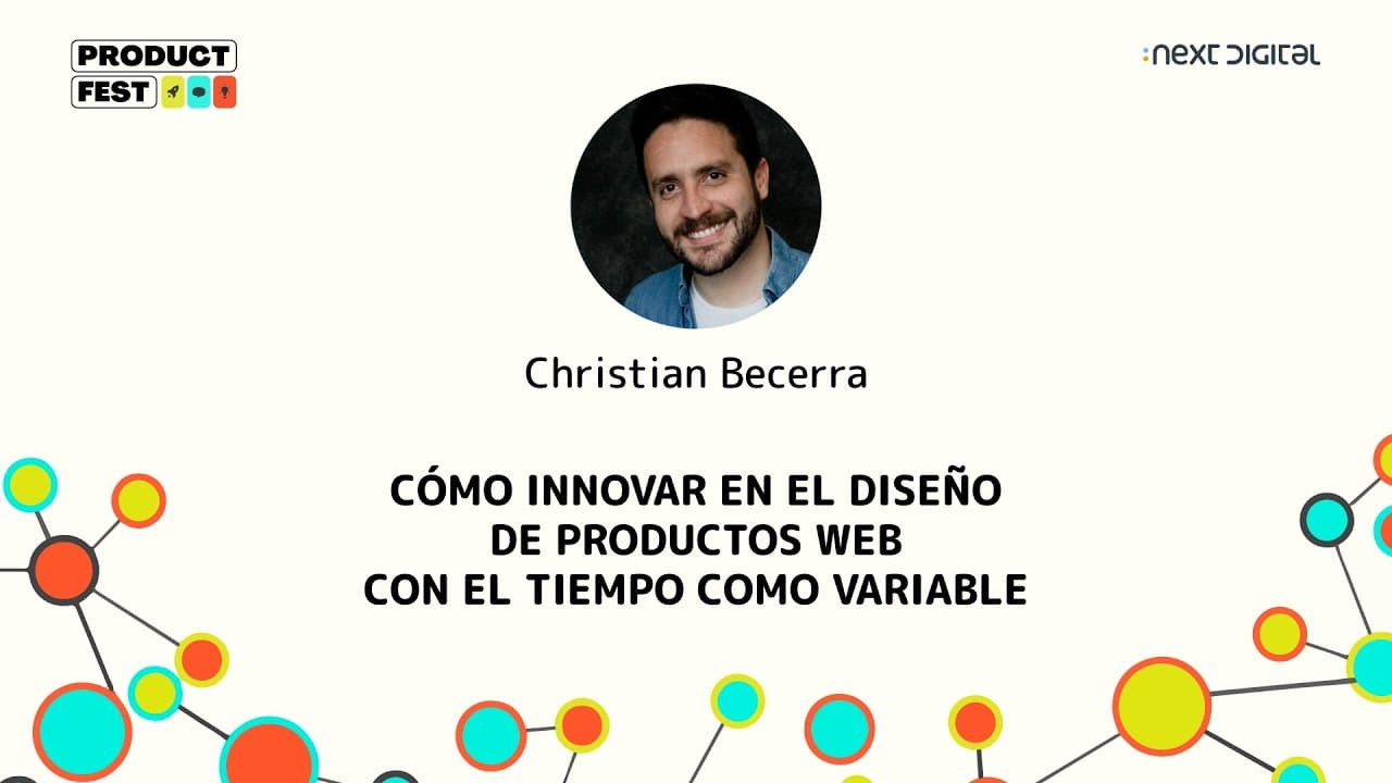 Christian Becerra - CÓMO INNOVAR EN EL DISEÑO DE PRODUCTOS WEB CON EL TIEMPO COMO..- Product Fest 24
