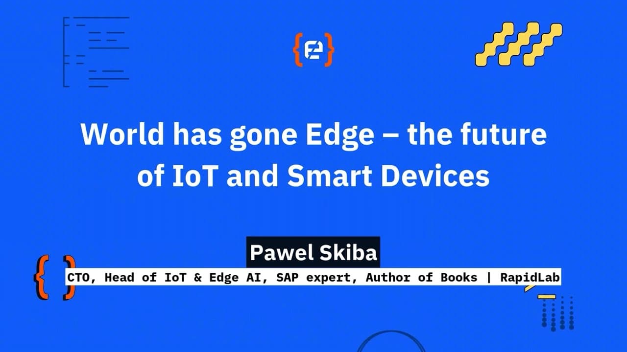 Pawel Skiba: World has gone Edge – the future of IoT and Smart Devices - Codemotion 25