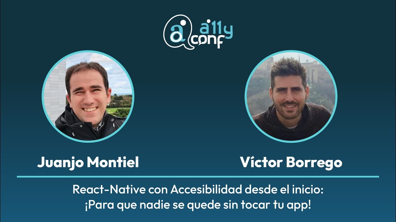 Juanjo Montiel, Victor Borrego - React-Native con Accesibilidad desde el inicio: ¡Para que nadie...