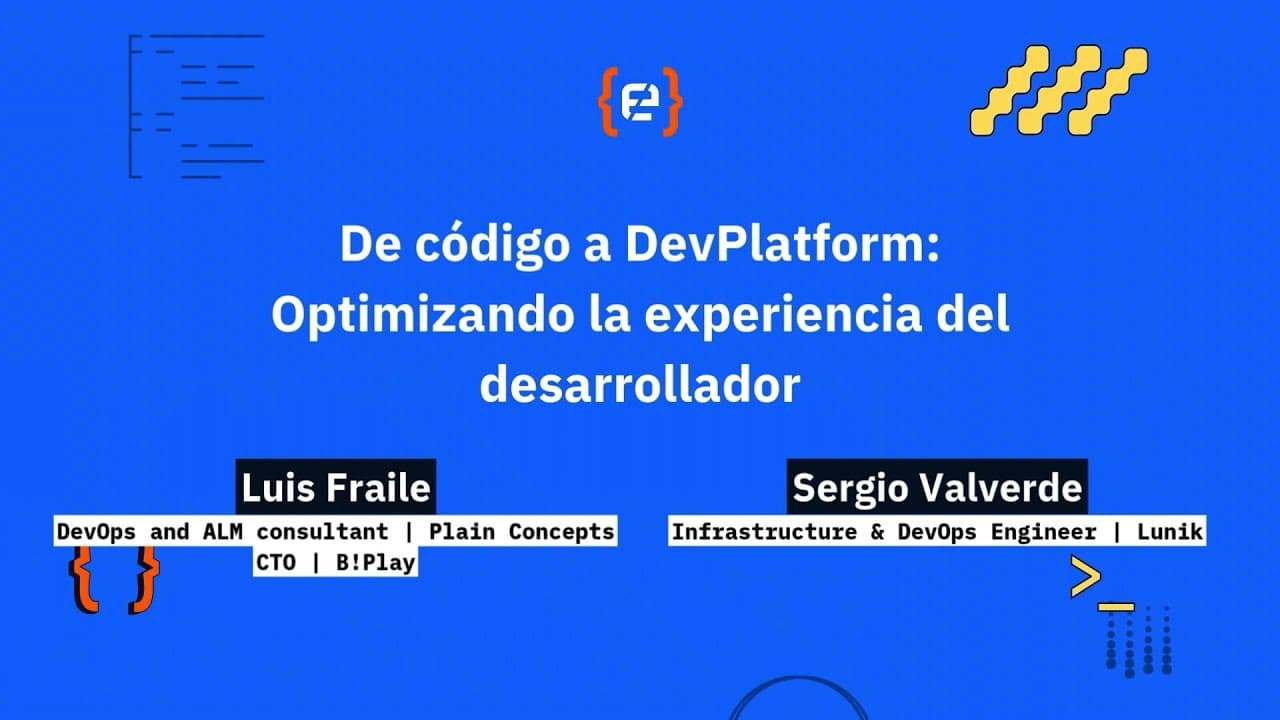 Luis Fraile y Sergio Valverde: De código a DevPlatform: Optimizando la experiencia del desarrollador