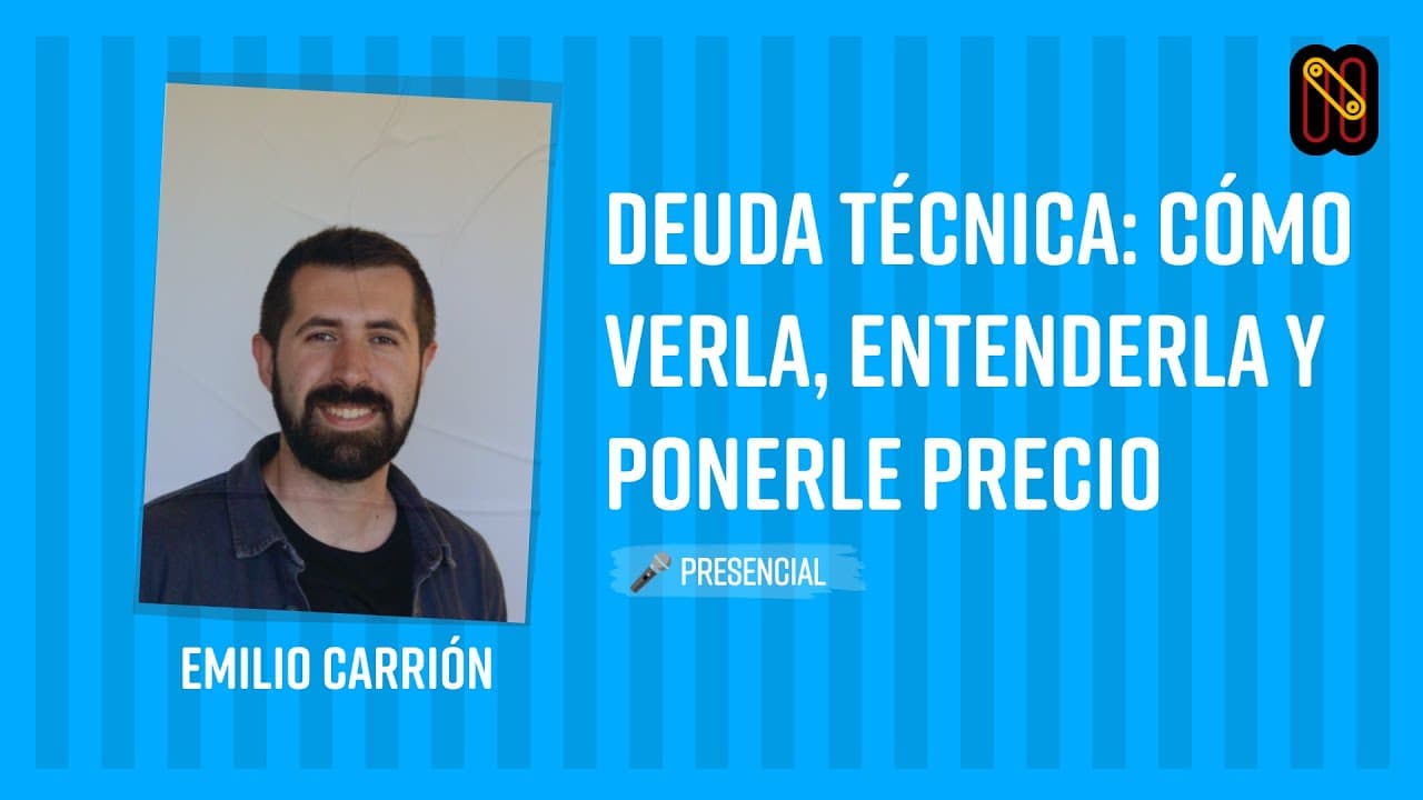 Deuda técnica: cómo verla, entenderla y ponerle precio - Emilio Carrión