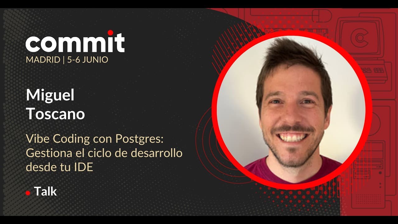 Miguel Toscano - Vibe Coding con Postgres: Gestiona el ciclo de desarrollo desde tu IDE