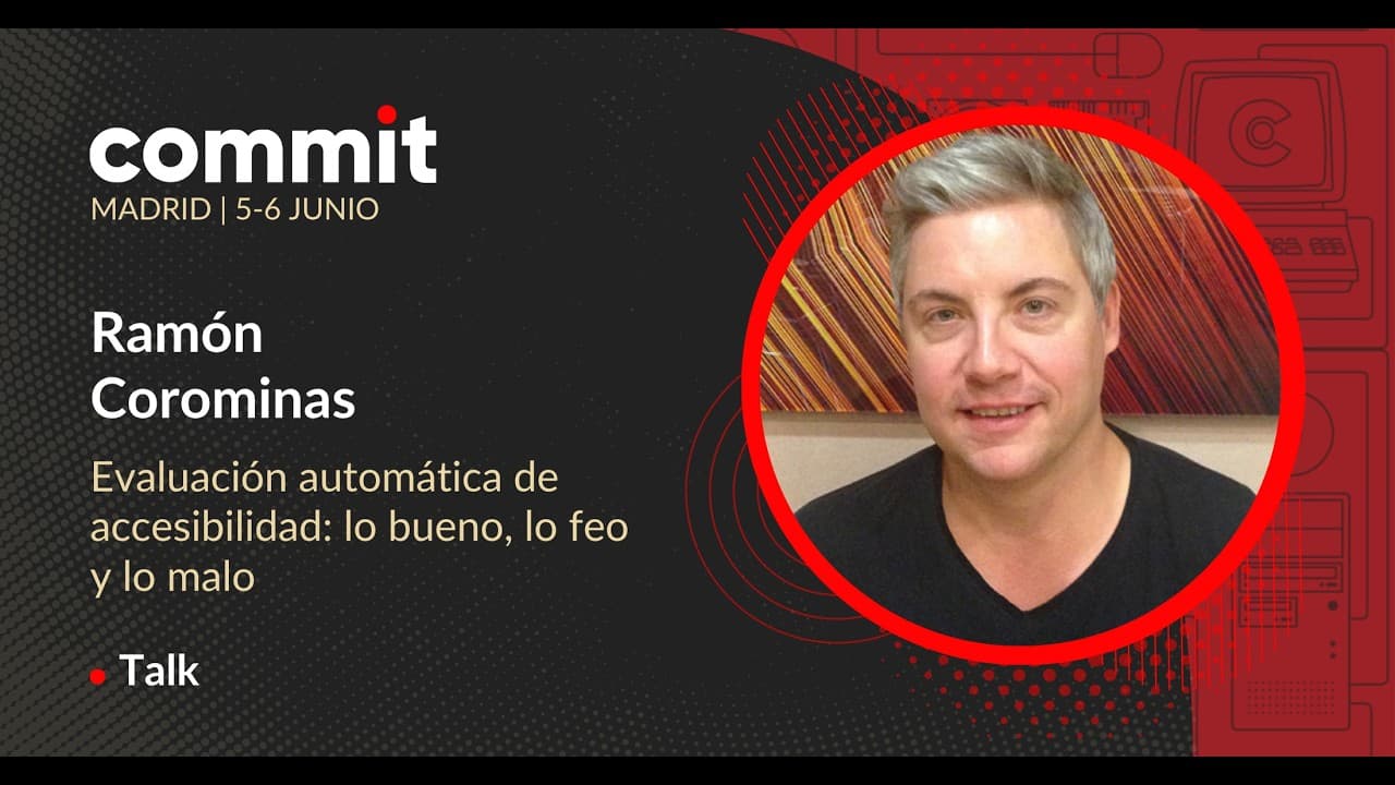 Ramón Corominas - Evaluación automática de accesibilidad: lo bueno, lo feo y lo malo