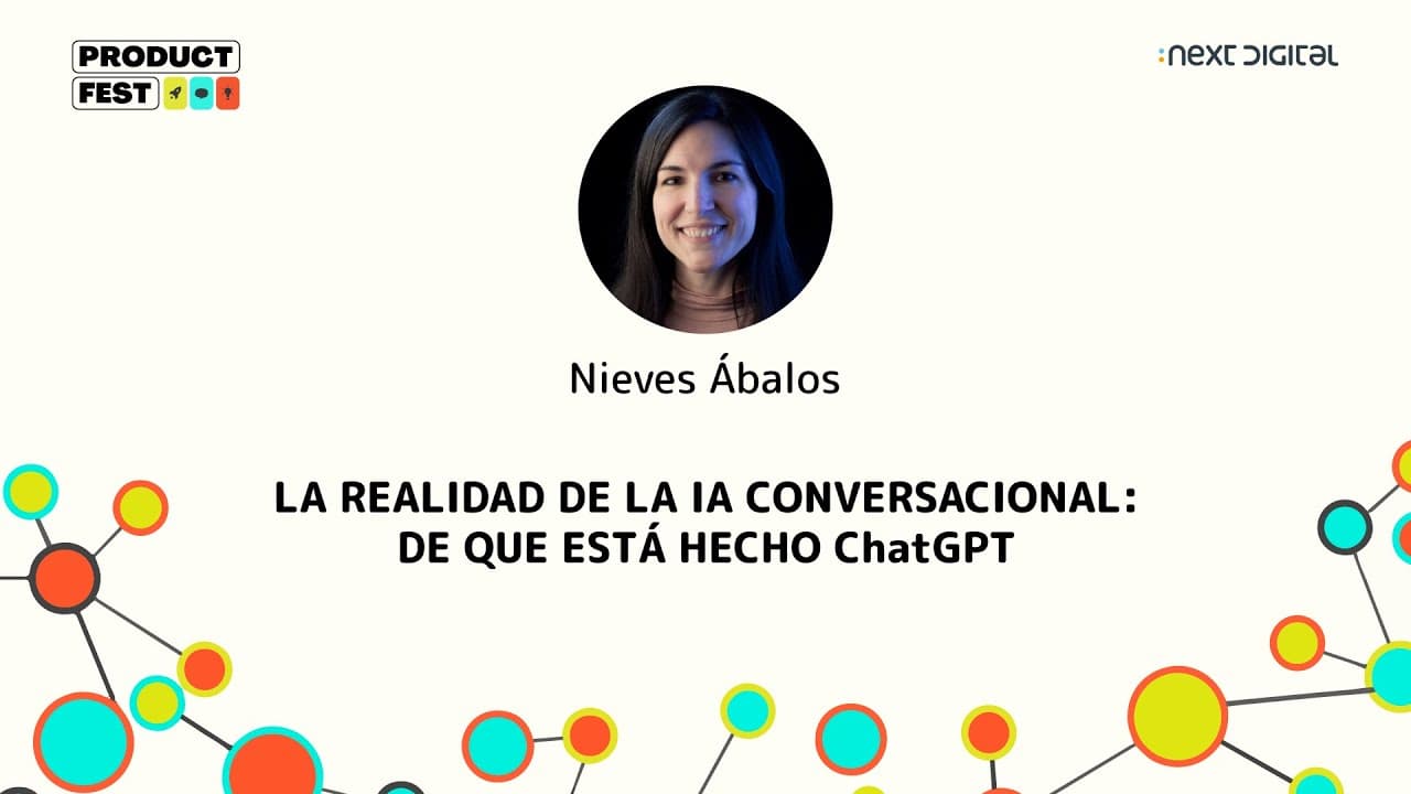 Nieves Ábalos - LA REALIDAD DE LA IA CONVERSACIONAL: DE QUE ESTÁ HECHO ChatGPT - Product Fest 24