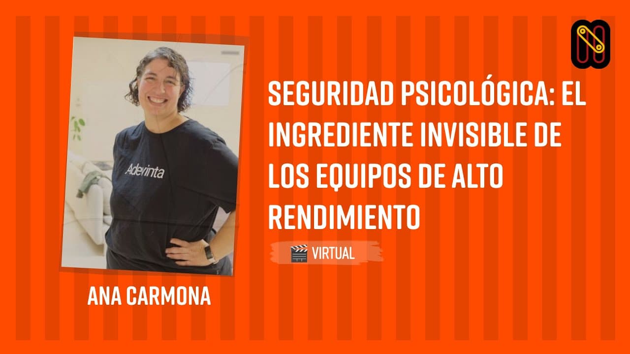 Seguridad psicológica: el ingrediente invisible de los equipos de alto rendimiento - Ana Carmona