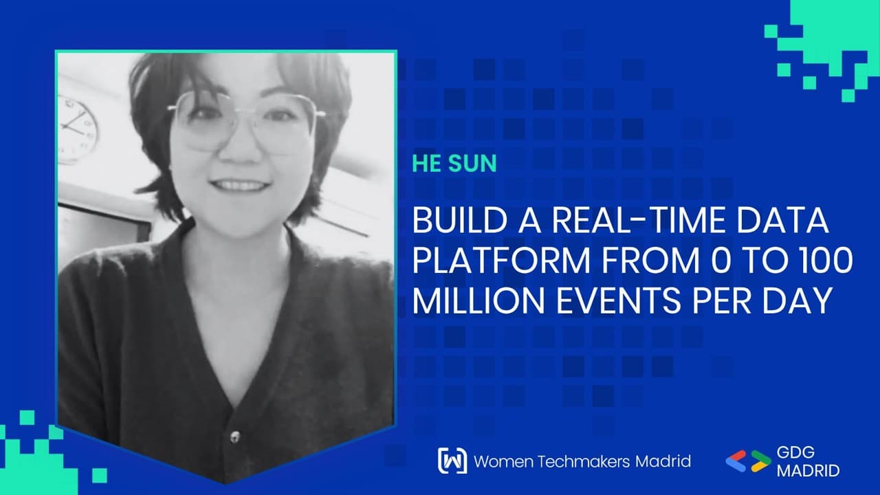 He Sun - Build a real-time data platform from 0 to 100 million events per day - WTM Madrid 26