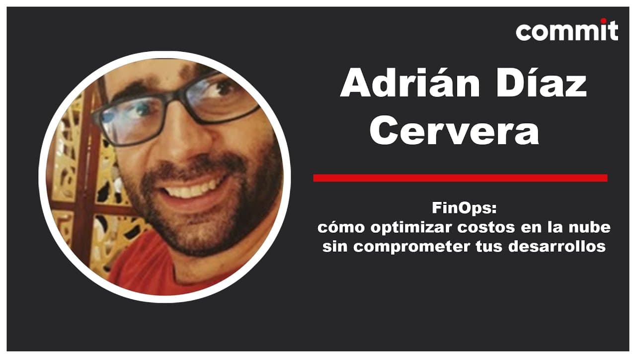 Adrián Díaz Cervera - FinOps: cómo optimizar costos en la nube sin comprometer tus desarrollos