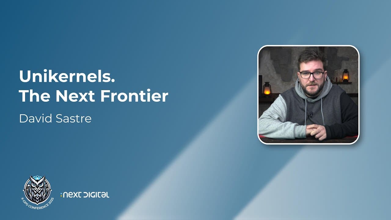 David Sastre - Unikernels. The Next Frontier - X-OPS 25