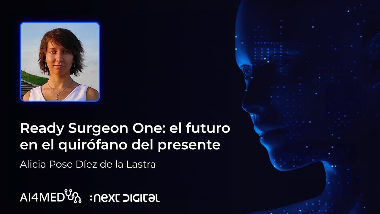 Alicia Pose Díez de la Lastra - Ready Surgeon One: el futuro en el quirófano del presente - AI4Med