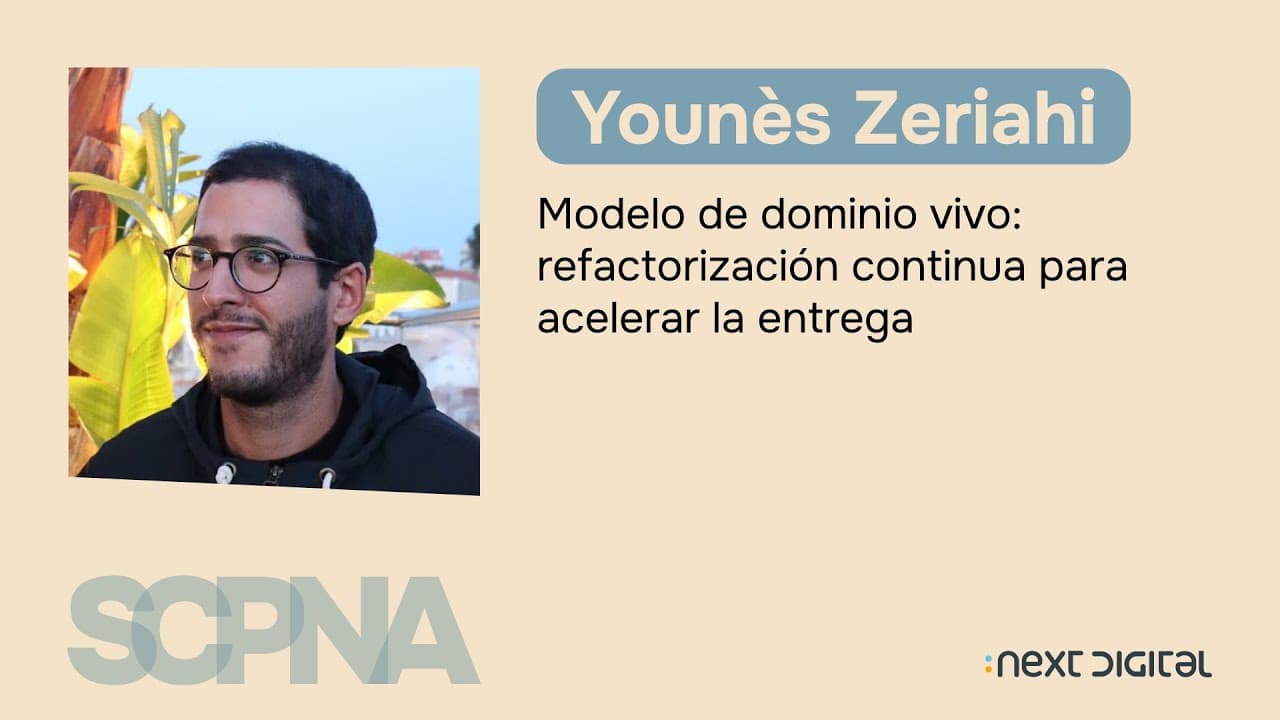 Younès Zeriahi - Modelo de dominio vivo: refactorización continua para acelerar la entrega - SCPNA