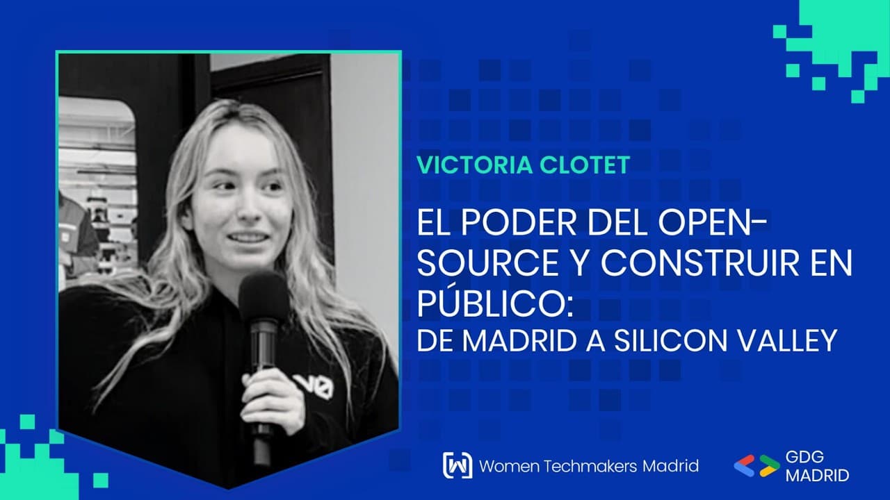 Victoria CLotet - El poder del open-source y construir en público: De Madrid a Silicon Valley - WTM