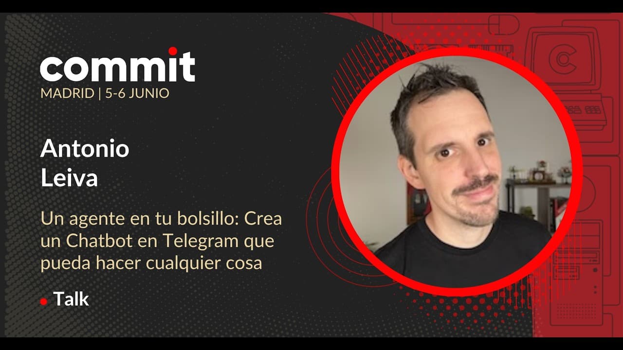 Antonio Leiva - Un agente en tu bolsillo: Crea un Chatbot en Telegram que pueda hacer cualquier cosa