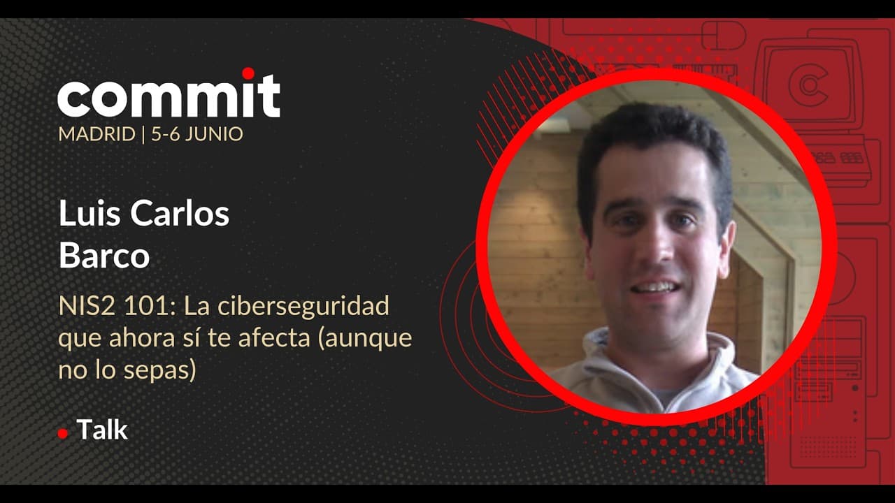 Luis Carlos Barco - NIS2 101: La ciberseguridad que ahora sí te afecta (aunque no lo sepas)