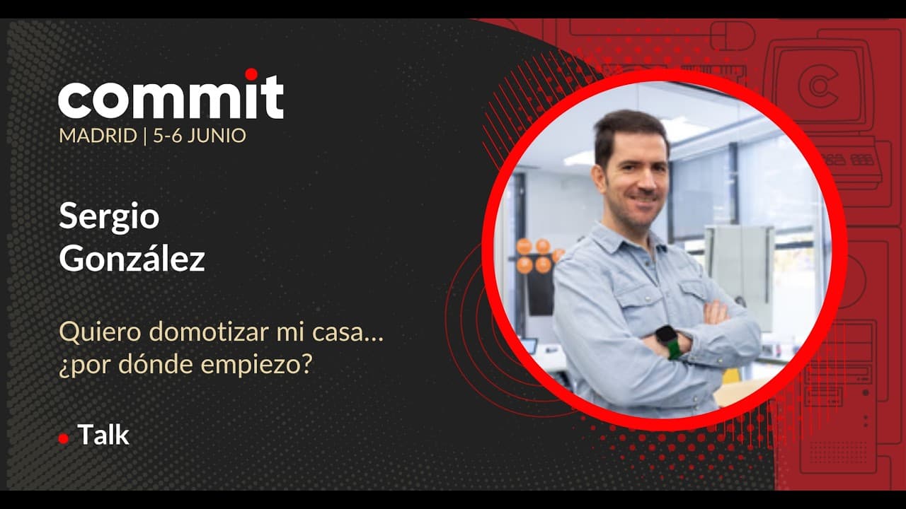 Sergio González - Quiero domotizar mi casa… ¿por dónde empiezo?