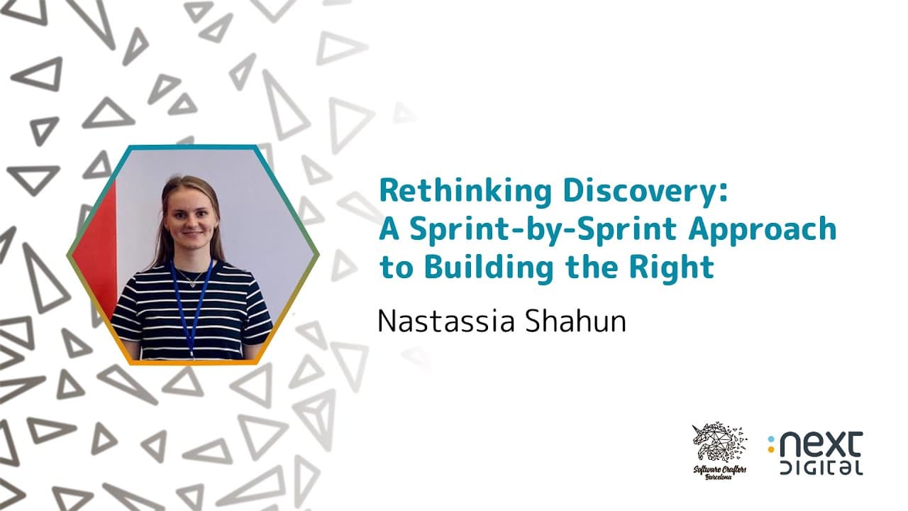 Nastassia Shahun - Rethinking Discovery: A Sprint-by-Sprint Approach to Building the Right - SCBCN