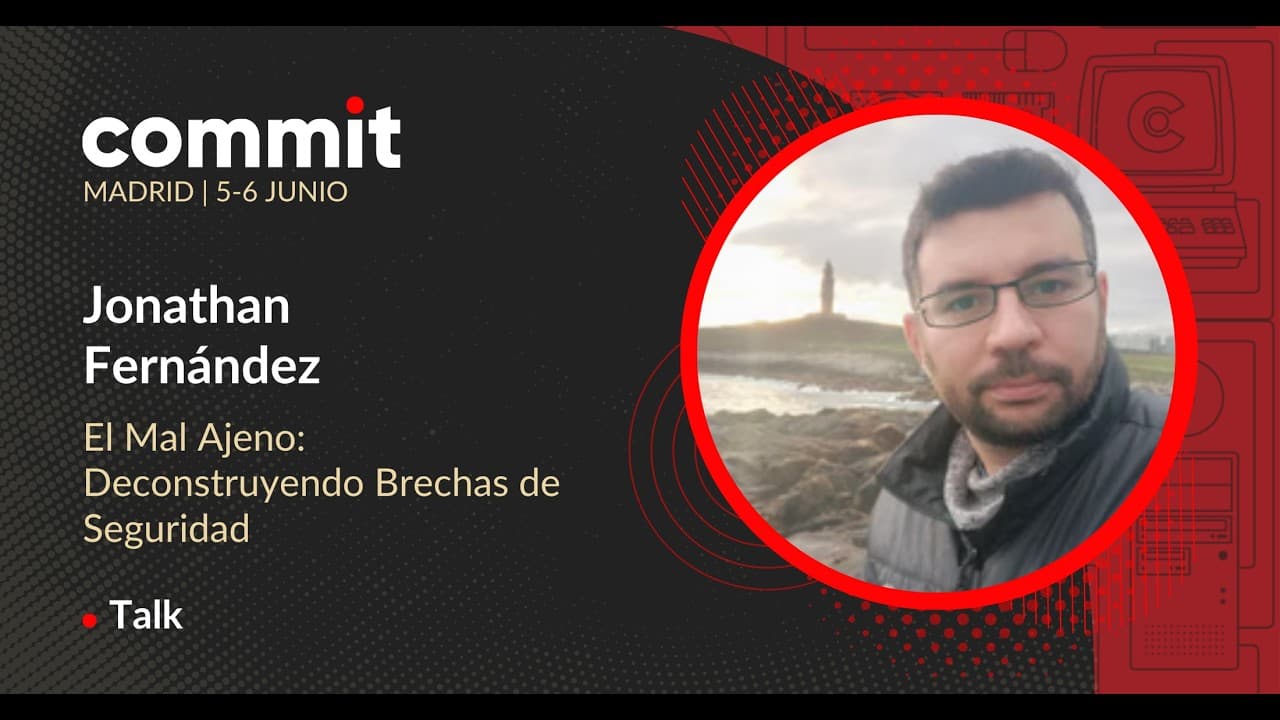 Jonathan Fernández - El Mal Ajeno: Deconstruyendo Brechas de Seguridad