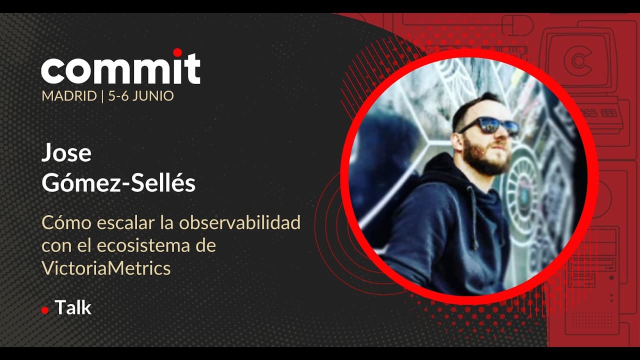 Jose Gómez-Sellés - Cómo escalar la observabilidad con el ecosistema de VictoriaMetrics