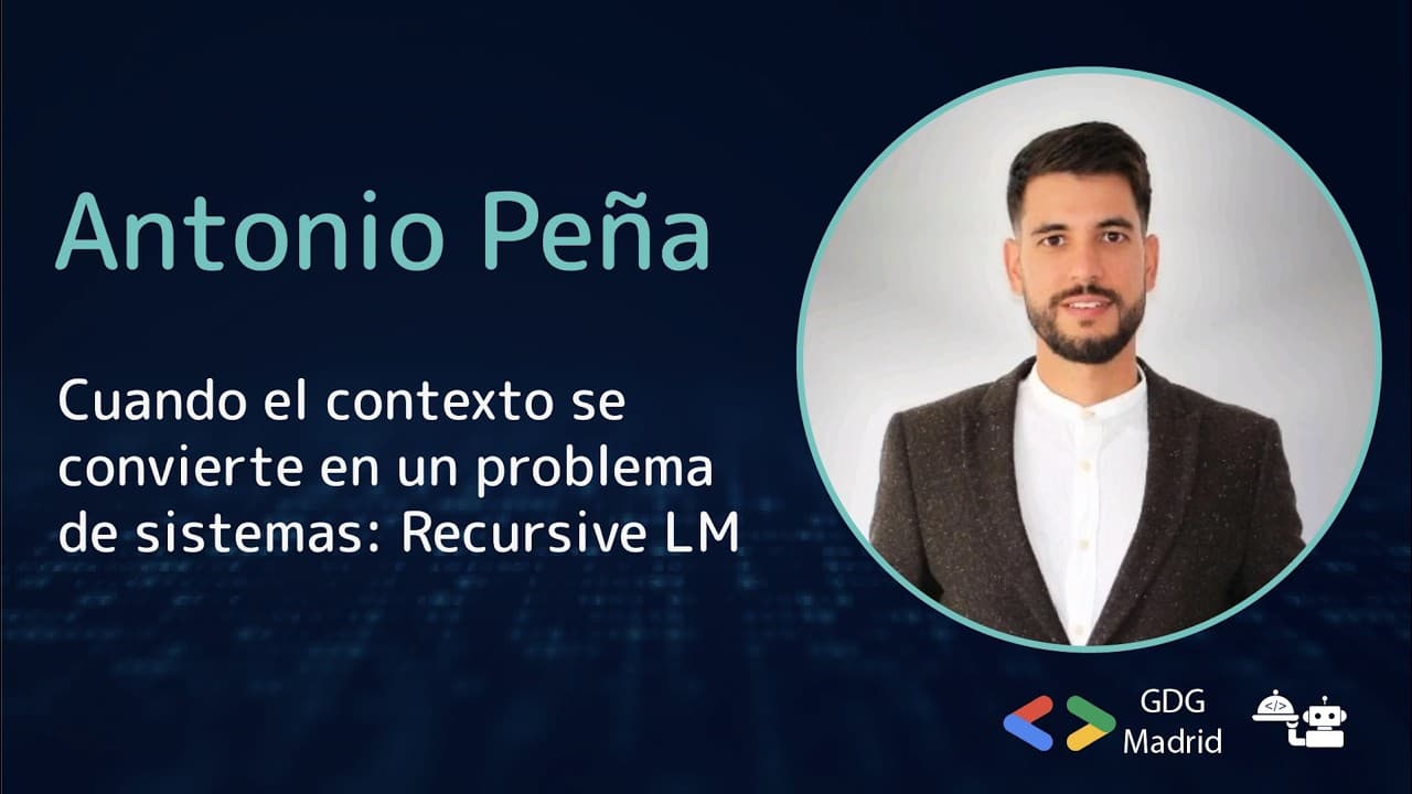 Antonio Peña - Cuando el contexto se convierte en un problema de sistemas: Recursive LM