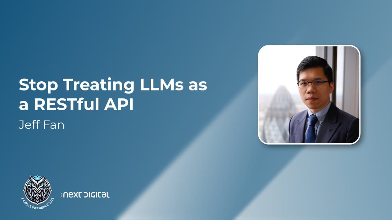 Jeff Fan - Stop Treating LLMs as a RESTful API - X-OPS 25