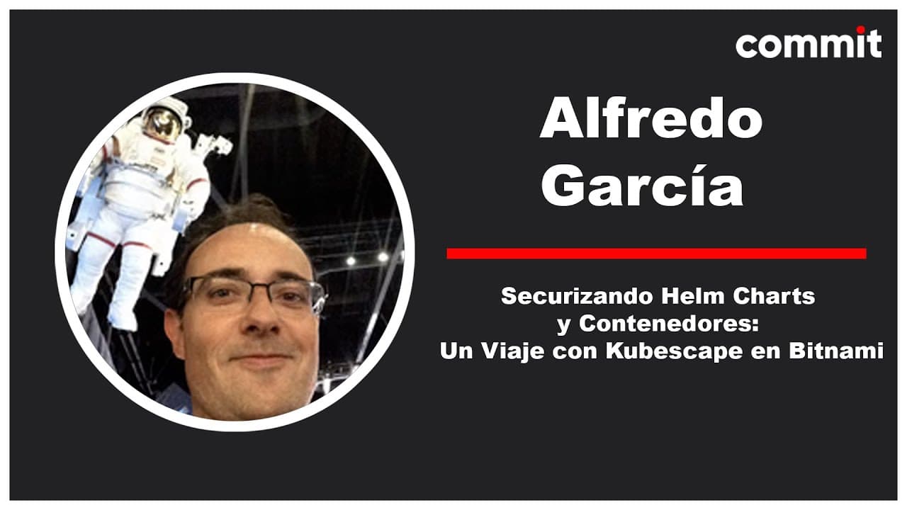 Alfredo García - Securizando Helm Charts y Contenedores: Un viaje con Kubescape en Bitnami